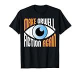 Make Orwell Fiction Again Libertarian Orwellian Orwell 1984 T-Shirt