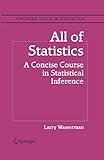 All of Statistics: A Concise Course in Statistical Inference (Springer Texts in Statistics)