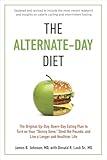 The Alternate-Day Diet Revised: The Original Up-Day, Down-Day Eating Plan to Turn on Your "Skinny Gene," Shed the Pounds, and Live a Longer and Healthier Life
