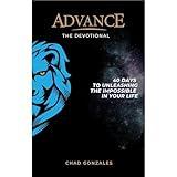 Advance: The Devotional: 40 Days to Unleashing the Impossible in Your Life