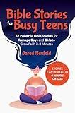 Bible Stories for Busy Teens: 52 Powerful Bible Studies for Teenage Boys and Girls to Grow Faith in 8 Minutes