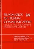 Pragmatics of Human Communication: A Study of Interactional Patterns, Pathologies, and Paradoxes