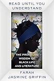 Read Until You Understand: The Profound Wisdom of Black Life and Literature
