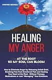 Healing My Anger: How to Eliminate Anger by Releasing Unfelt Grief, Breaking Free from Emotional Pain and Healing Your Heart at the Root - Without ... “Managing” Your Emotions (Healing by Feeling)