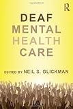 Deaf Mental Health Care (Counseling and Psychotherapy: Investigating Practice from Scientific, Historical, and Cultural Perspectives) 1st (first) Edition published by Routledge (2012)