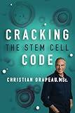 Cracking The Stem Cell Code: 3rd Edition with New Chapters