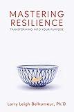 Mastering Resilience: Transforming into your purpose