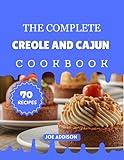 The Complete Creole and Cajun Cookbook : Easy-to-Make Sweet Creole and Cajun for Every Skill Level (The Complete Dessert Cookbook Series)