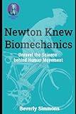 Newton Knew Biomechanics: Unravel the Science Behind Human Movement