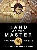 Hand of the Master: The Art and Life of Dom Gregory De Wit