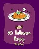 Hello! 365 Halloween Recipes: Best Halloween Cookbook Ever For Beginners [Halloween Dessert Cookbook, Pumpkin Spice Cookbook, Halloween Treat Cookbook, Halloween Cocktail Recipe Book] [Book 1]