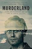 Murderland: Crime and Bloodlust in the Time of Serial Killers