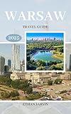 WARSAW TRAVEL GUIDE 2025: Insider Tips, Hidden Gems, and Practical Advice for Discovering the Best of Warsaw (The Traveler's Companion Book 6)