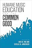 Humane Music Education for the Common Good (Counterpoints: Music and Education)