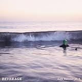 Beverage / Late Summer pt. 1