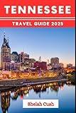 TENNESSEE TRAVEL GUIDE 2025: The essential traveler's book for unforgettable adventures