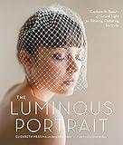 The Luminous Portrait: Capture the Beauty of Natural Light for Glowing, Flattering Photographs