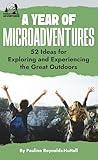 A Year of Microadventures: 52 Ideas for Exploring and Experiencing the Great Outdoors