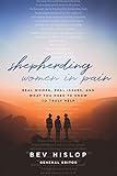 Shepherding Women in Pain: Real Women, Real Issues, and What You Need to Know to Truly Help