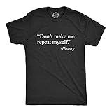 Mens Don't Make Me Repeat Myself - History T Shirt Funny Quote Novelty Graphic Tee Funny T Shirts Cool Political Short Sleeve Novelty Tees for Guys Black XL