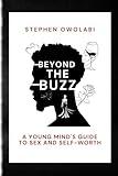 Beyond the Buzz: A Young mind's guide to sex and self worth
