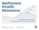 Software Profit Streams(TM): A Guide to Designing a Sustainably Profitable Business