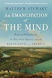 An Emancipation of the Mind: Radical Philosophy, the War over Slavery, and the Refounding of America