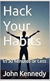 Hack Your Habits: In 30 Minutes or Less