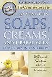 The Complete Guide to Creating Oils, Soaps, Creams, and Herbal Gels for Your Mind and Body 101 Natural Body Care Recipes Revised 2nd Edition (Back to Basics)