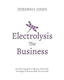 Electrolysis The Business: A complete guide while studying on any electrolysis training program, or as a great reference for the already practicing electrologist.