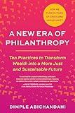 A New Era of Philanthropy: Ten Practices to Transform Wealth into a More Just and Sustainable Future--How we fund in times of crisis and opportunity