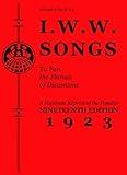 I.W.W. Songs to Fan the Flames of Discontent: A Facsimile Reprint of the Popular Nineteenth Edition 1923 (PM Pamphlet)