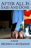 After All Is Said And Done: A Novel of Infidelity, Healing & Forgiveness