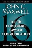 The 16 Undeniable Laws of Communication: Apply Them and Make the Most of Your Message