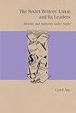 The Soviet Writers' Union and Its Leaders: Identity and Authority under Stalin (Studies in Russian Literature and Theory)