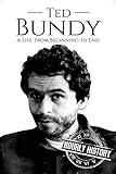 Ted Bundy: A Life From Beginning to End (Biographies of Serial Killers)