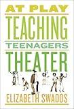 At Play: Teaching Teenagers Theater