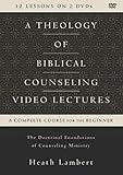 A Theology of Biblical Counseling Video Lectures: The Doctrinal Foundations of Counseling Ministry