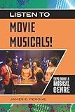 Listen to Movie Musicals!: Exploring a Musical Genre (Exploring Musical Genres)