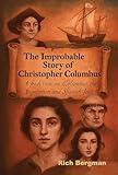 The Improbable Story of Christopher Columbus: A Fresh View on Columbus, the Inquisition, and Spanish Jews