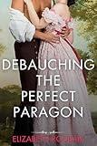 Debauching the Perfect Paragon: Short and Spicy Just Married Regency Romance (Spicy Shorts)
