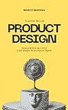 Tu primer libro de Product Design: Guía práctica de UX/UI y estrategia de producto digital. (Spanish Edition)