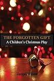 The Forgotten Gift: A Children's Christmas Play