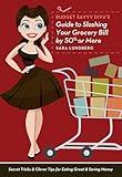 Budget Savvy Diva's Guide to Slashing Your Grocery Bill by 50% or More: Secret Tricks and Clever Tips for Eating Great and Saving Money