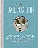 Date Night In: More than 120 Recipes to Nourish Your Relationship