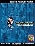 Skills, Drills & Strategies for Badminton (The Teach, Coach, Play Series)