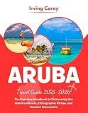 Aruba Travel Guide 2025-2026 (Full-color): The Supreme Handbook to Discovering the Island's Marvels, Ethnographic Riches, and Genuine Encounters (WanderSmart Series 2)