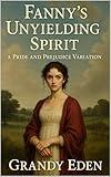 Fanny's Unyielding Spirit: A Pride and Prejudice Variation