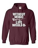 Go All Out Medium Maroon Mens Without Music Life Would B Flat Funny Music Lovers Sweatshirt Hoodie