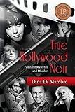 True Hollywood Noir: Filmland Mysteries and Murders
